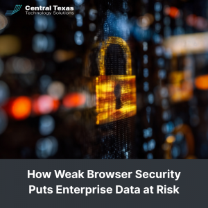 How Weak Browser Security Puts Enterprise Data at Risk