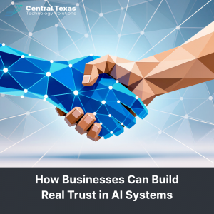 How Businesses Can Build Real Trust in AI Systems