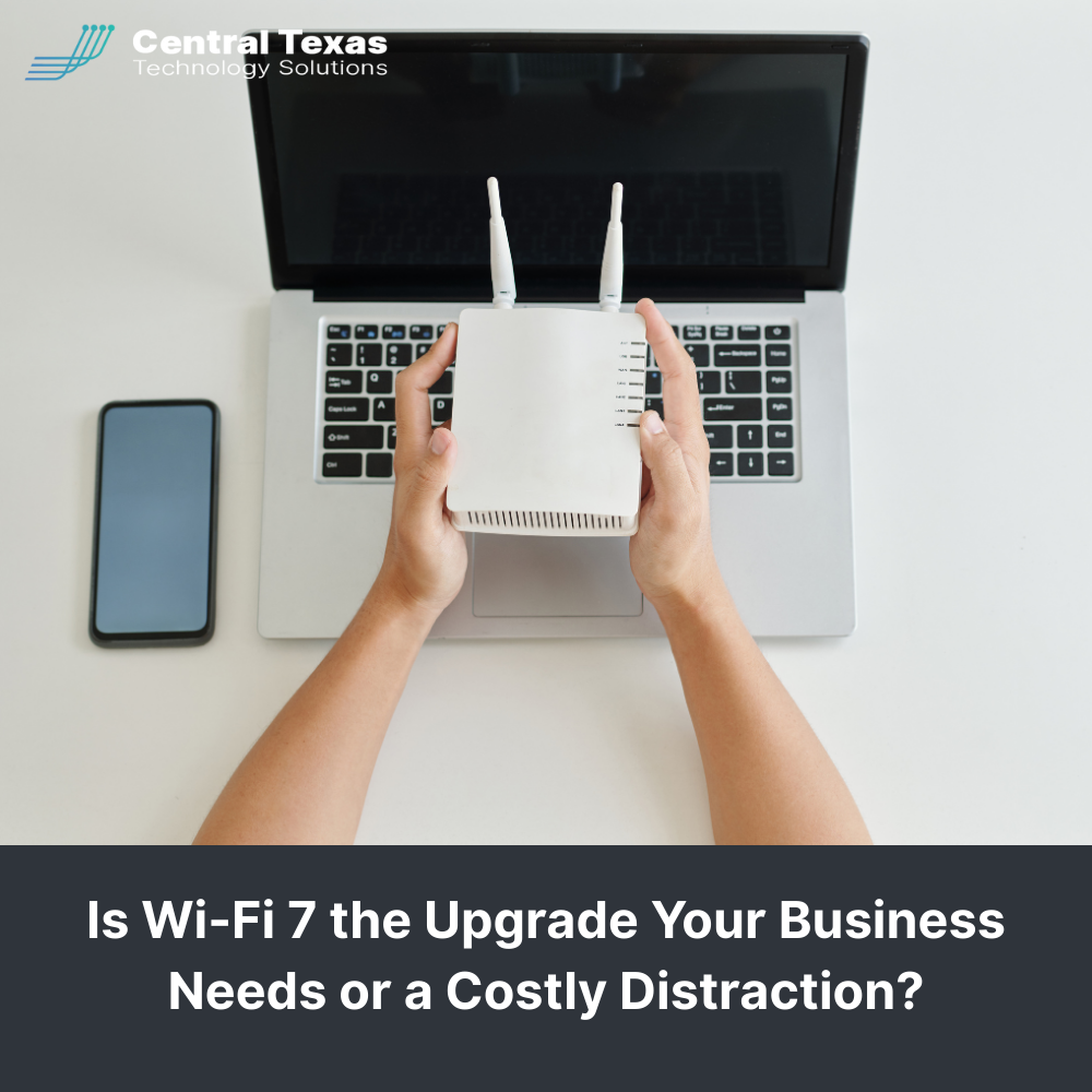 Is Wi-Fi 7 the Upgrade Your Business Needs or a Costly Distraction?