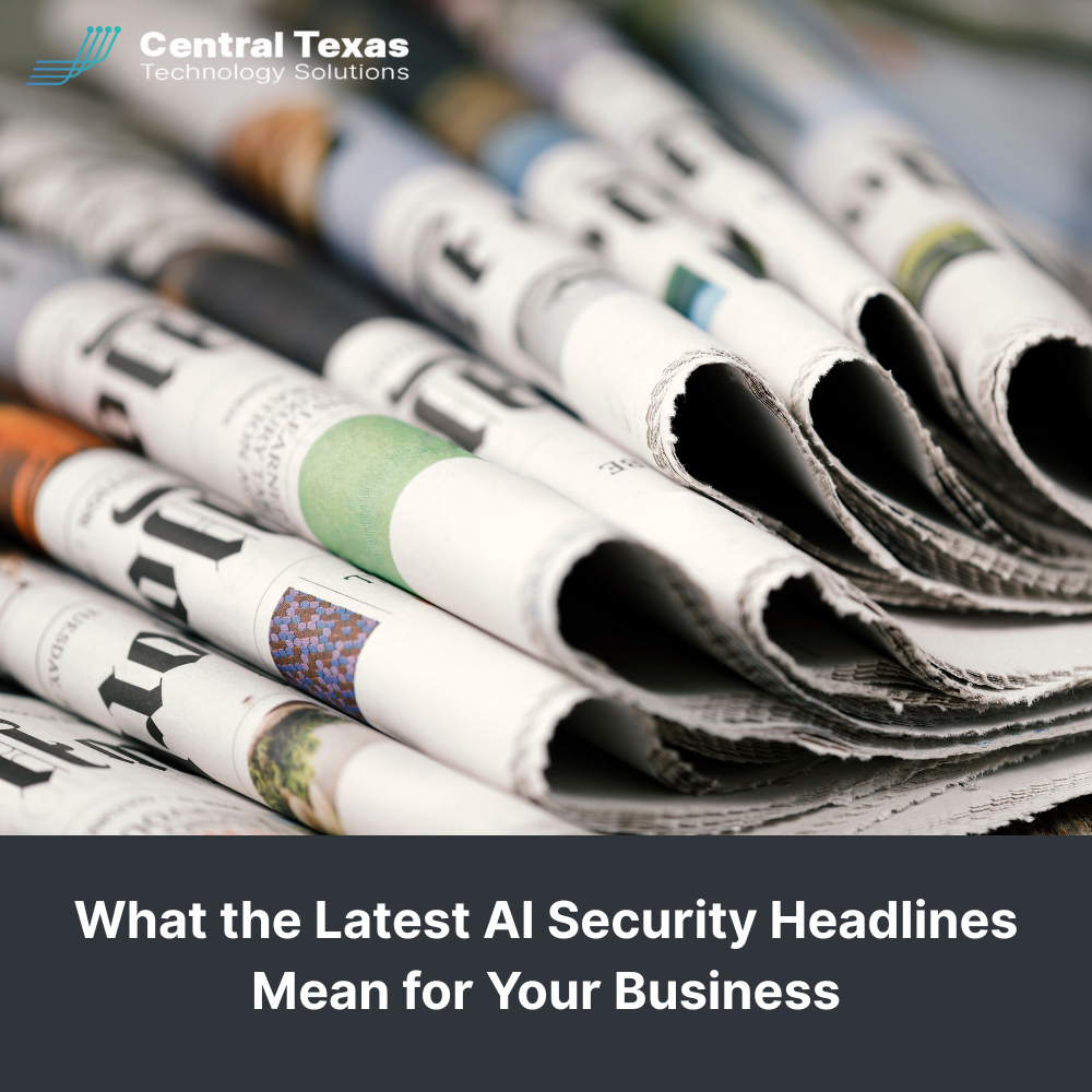 What the Latest AI Security Headlines Mean for Your Business
