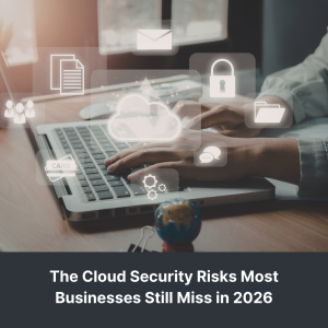 The Cloud Security Risks Most Businesses Still Miss in 2026