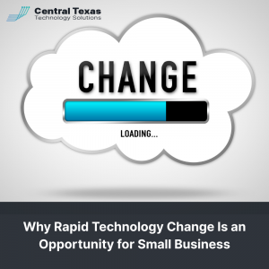 Why Rapid Technology Change Is an Opportunity for Small Business