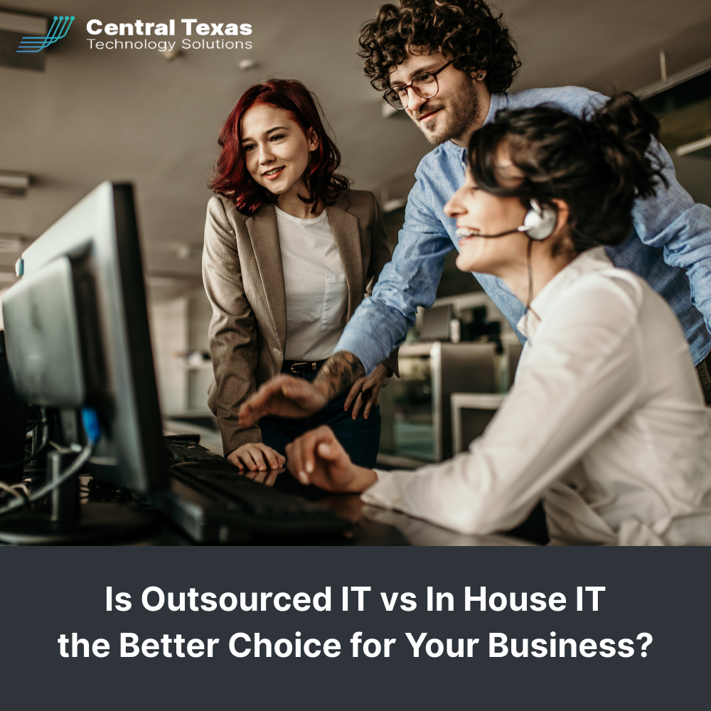 Is Outsourced IT vs In House IT the Better Choice for Your Business?