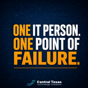 One IT Person. One Point of Failure.
