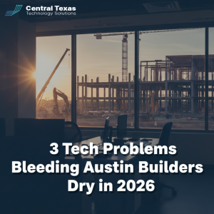 3 Tech Problems Bleeding Austin Builders Dry in 2026