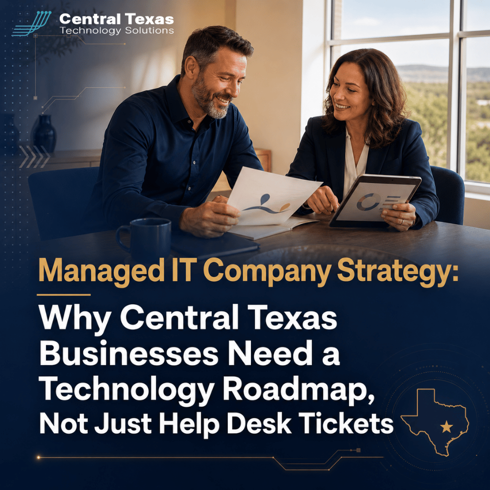 Managed IT Company Strategy: Why Central Texas Businesses Need a Technology Roadmap, Not Just Help Desk Tickets