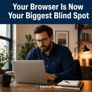 Your Browser is Now Your Biggest Blind Spot