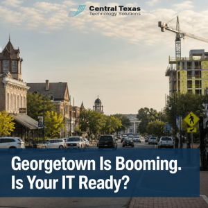 Georgetown is Booming. Is Your IT Ready?