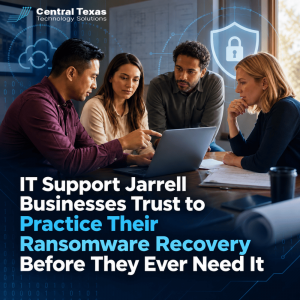 IT Support Jarrell Businesses Trust to Practice Their Ransomware Recovery Before They Ever Need It